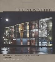 The New Spirit: Modern Architecture In Vancouver, 1938 1963 1550545558 Book Cover
