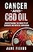 CANCER and CBD OIL: Understanding The Benefits Of Cannabis & Medical Marijuana: The natural, effective, chemical free treatment for breast, prostate, lung, skin, colon, and brain cancer.