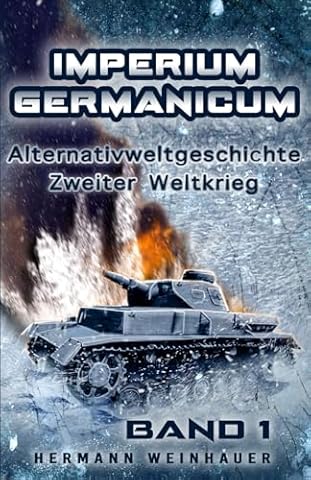 Imperium Germanicum &ndash; Alternativweltgeschichte Zweiter Weltkrieg: Band 1 &ndash; Schicksalsfrage Stalingrad (Imperium Germanicum - Der alternative 2. Weltkrieg, Band 1)