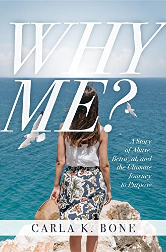 Why Me?: A Story of Abuse, Betrayal, and the Ultimate Journey to Purpose (English Edition)