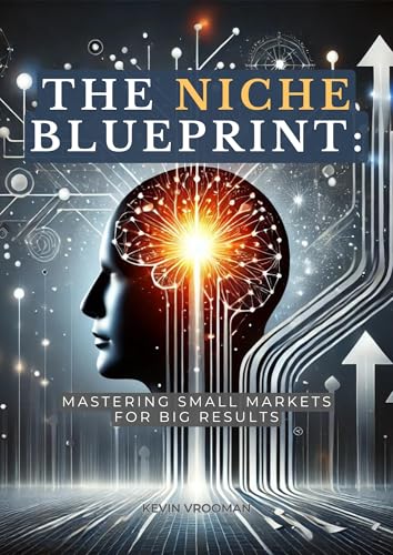 The Niche Blueprint: Mastering Small Markets for Big Results, nic...