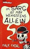  Im Sarg ist man wenigstens allein