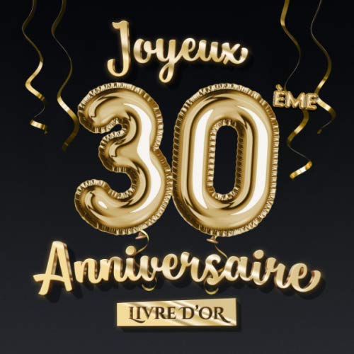 Joyeux 30ème Anniversaire - Livre d'Or: Décoration pour le 30ème anniversaire - 30 Ans Déco et Cadeau pour homme ou femme - Édition Ballons Or Noir - Album pour les félicitations et photos des invités