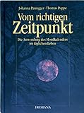 Vom richtigen Zeitpunkt : die Anwendung des Mondkalenders im täglichen Leben.