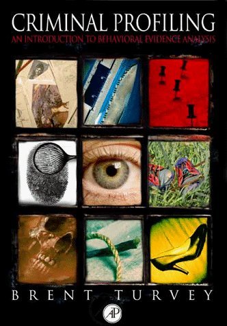 Criminal Profiling: An Introduction to Behavioral Evidence Analysis