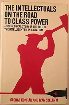 Hardcover The Intellectuals on the Road to Class Power (A Helen and Kurt Wolff Book) (English and Hungarian Edition) Book