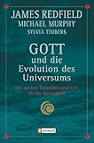 Gott und die Evolution des Universums: Der nächste Entwicklungsschritt für die Menschheit