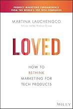 Loved: How to Rethink Marketing for Tech Products (Silicon Valley Product Group)