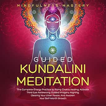 Guided Kundalini Meditation: The Complete Energy Practice to Risi...