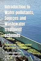 Introduction to Water Pollutants, Sources and Wastewater Treatment Schemes : Review on Waste Water Treatment Schemes 1976922305 Book Cover