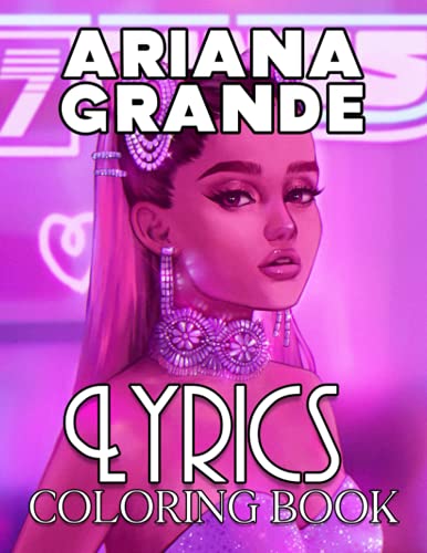 Ariana Grande Lyrics Coloring Book: An Incredible Book With Amazing Illustrations That Fans Of Ariana Grande Should Not Miss.