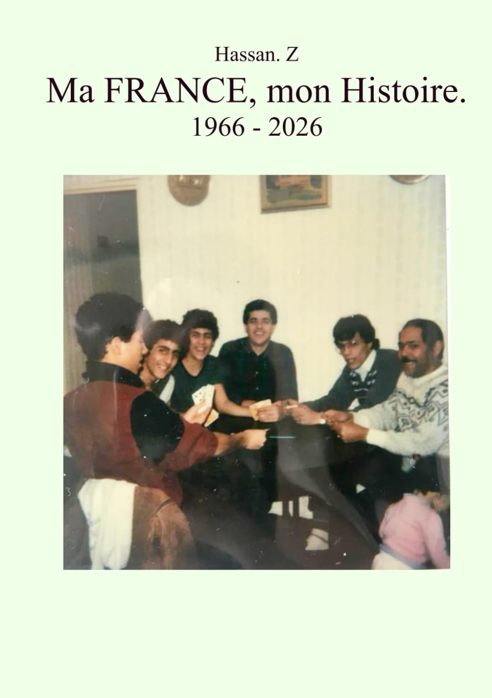Ma FRANCE, mon Histoire.: 1966 - 2026