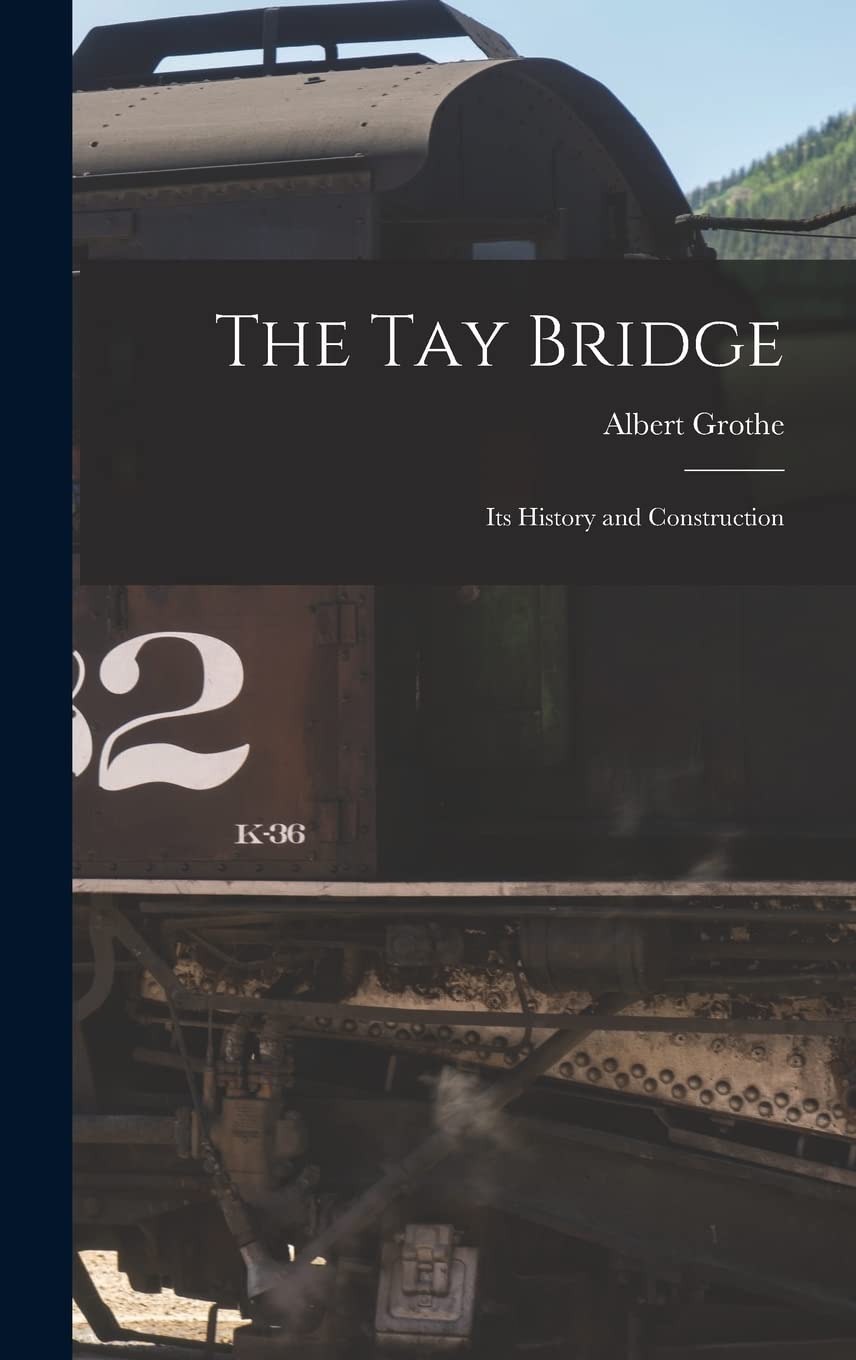 The Tay Bridge: Its History and Construction