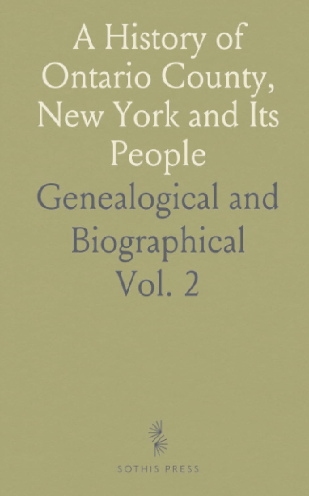 A History of Ontario County, New York and Its People: Genealogical and Biographical