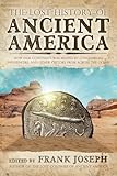 The Lost History of Ancient America: How Our Continent was Shaped by Conquerors, Influencers, and Other Visitors from Across the Ocean