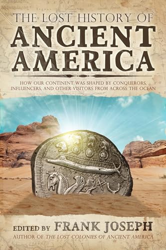 The Lost History of Ancient America: How Our Continent was Shaped by Conquerors, Influencers, and Other Visitors from Across the Ocean