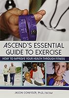 Ascend's Essential Guide to Exercise : How to Improve Your Health Through Fitness 1606792989 Book Cover