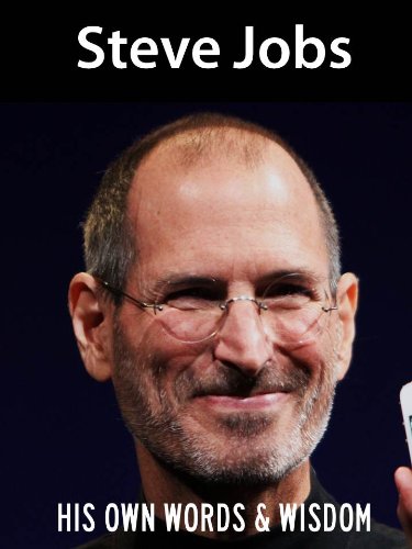 Steve Jobs: His Own Words and Wisdom (Steve Jobs Biography Book 1)
