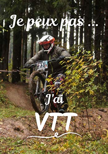 Je peux pas... J'ai VTT: Carnet de note humoristique à remplir | Cahier de note pour passionnée de VTT | Idée cadeau, Humour, je peux pas | 100 pages, 7x10 pouces |