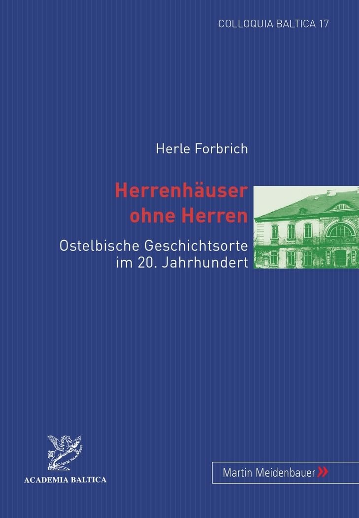 Herrenhäuser ohne Herren: Ostelbische Geschichtsorte im 20. Jahrhundert (Colloquia Baltica) (German Edition)