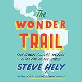 The Wonder Trail: True Stories from Los Angeles to the End of the World