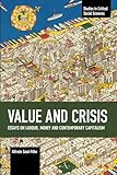 Value and Crisis: Essays on Labour, Money and Contemporary Capitalism (Studies in Critical Social Sciences)