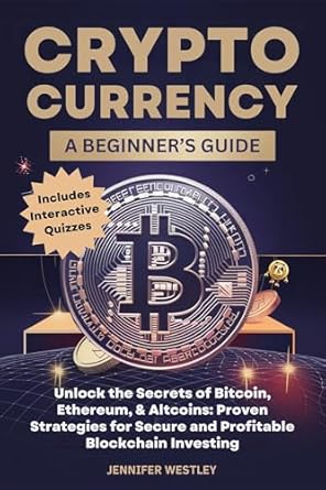 Cryptocurrency Today: A Beginner's Guide : Unlock the Secrets of ...