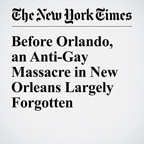 Before Orlando, an Anti-Gay Massacre in New Orleans Largely Forgotten cover art