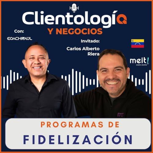 #35 Programas de Fidelizaci&oacute;n con: Carlos Alberto Riera CEO de Meit