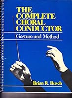 Complete Choral Conductor: Gesture and Method 0028703405 Book Cover