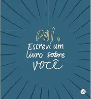 Pai, Escrevi um Livro Sobre Você