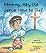 Mommy, Why Did Jesus Have to Die?