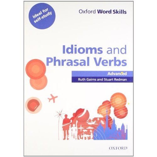Oxford word skills. Advanced. Idioms and phrasal verbs. Per le Scuole superiori
