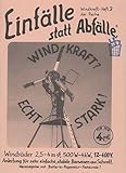  Windkraft? - Echt stark!: Windräder 2,5 - 4 m Ø, 500 W - 4 kW, 12 - 400 V, Anleitung für sehr einfache, stabile Bauweisen aus Schrott (Einfälle statt Abfälle - Windkraft)