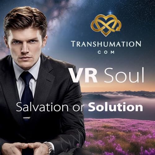 VR Soul - Salvation or Solution - Transhumation
