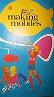 How to Have Fun Making Mobiles 0871912937 Book Cover