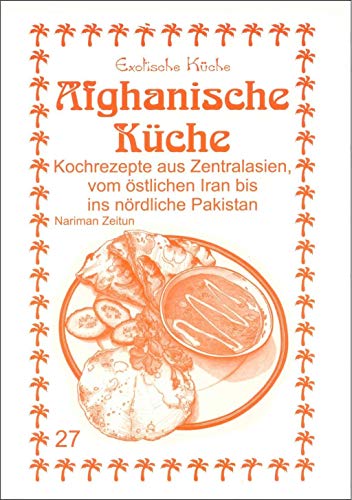 Afghanische Küche: Kochrezepte aus Zentralasien, vom östlichen Iran bis ins nördliche Pakistan: 27