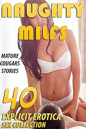 NAUGHTY MILFS (40 EXPLICIT COUGAR EROTICA SEX STORIES COLLECTION