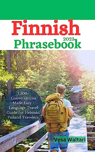 Finnish Phrasebook 2023: 1,500+ Conversations Made Easy - Language Travel Guide for Finland, Helsinki Travelers (Easy Travel Phrasebook 4)