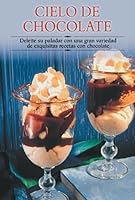 Cielo de chocolate: Deleite su paladar con una gran variedad de exquisitas recetas con chocolate 8497640535 Book Cover