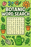 Botanic Word Search: A Relaxing Puzzle Book Featuring Plants, Flowers, Herbs, and Garden Life for Adults and Teens B0F5P7XC8T Book Cover