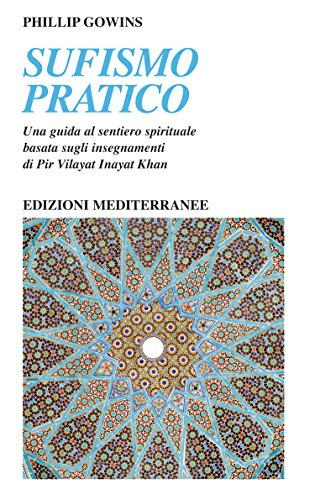 Sufismo pratico: Una guida al sentiero spirituale, basata sugli insegnamenti di Pir Vilayat Inayat Khan (Yoga, zen, meditazione