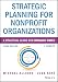Strategic Planning for Nonprofit Organizations: A Practical Guide for Dynamic Times (Wiley Nonprofit Authority)