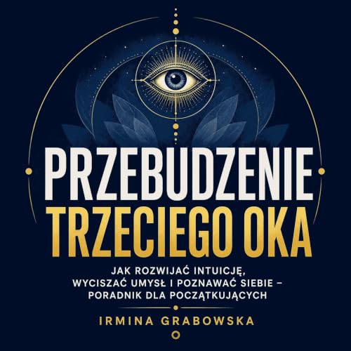 『Przebudzenie trzeciego oka: Jak rozwijać intuicję, wyciszać umysł i poznawać siebie &ndash; poradnik dla początkujących』のカバー