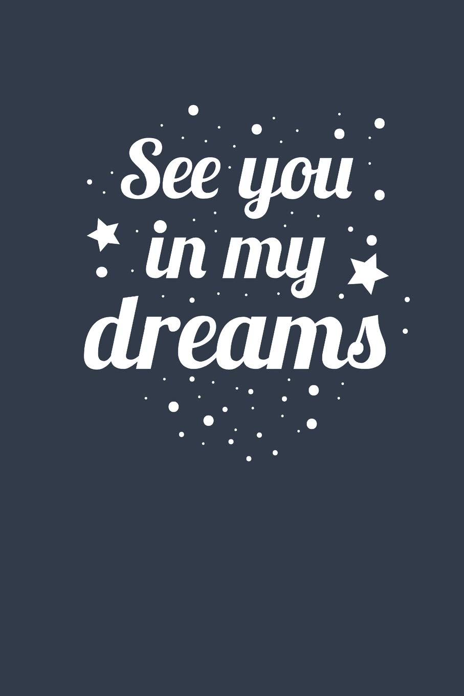 See You In My Dreams Dream Journal Notebook Amazon Co Uk Journals Sweet Dreams Books