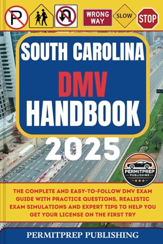 South Carolina DMV Handbook 2025: The Complete and Easy-to-Follow DMV Exam Guide with Practice Questions, Realistic Exam Simulations and Expert Tips ... the First Try (Driver's Exam Practice Tests)