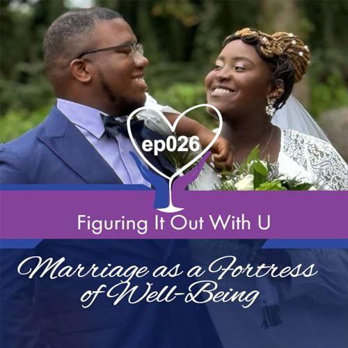 Figuring It Out with U Ep 026 &ndash; Marriage as a Fortress of Well-Being