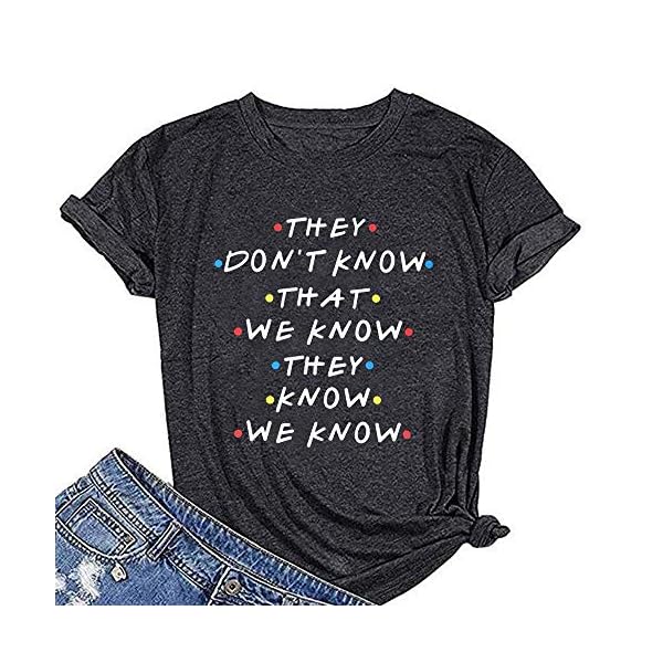 LUKYCILD-Friends-Shirt-They-Dont-Know-That-We-Know-They-Know-T-Shirt-Women-Short-Sleeve-Casual-Letter-Print-Top-Tee LUKYCILD Friends Shirt They Don't Know That We Know They Know T Shirt Women Short Sleeve Casual Letter Print Top Tee