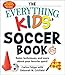 The Everything Kids' Soccer Book, 5th Edition: Rules, Techniques, and More about Your Favorite Sport! (Everything® Kids) (English Edition)