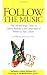 Follow the Music: The Life and High Times of Elektra Records in the Great Years of American Pop Culture